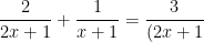 \frac{2}{2x+1}+\frac{1}{x+1}=\frac{3}{(2x+1)(x+1)}